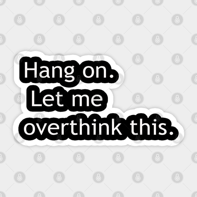 Hang on Let me overthink this Sticker by lmohib